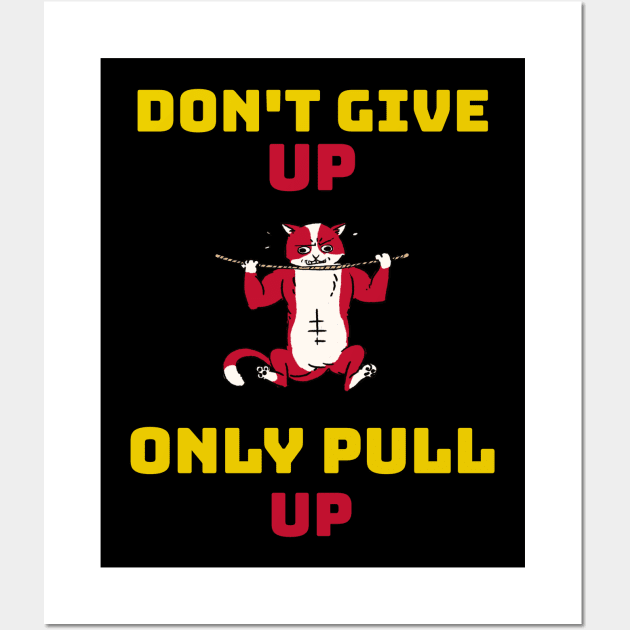 DON'T GIVE UP ONLY PULL UP - calisthenics design Wall Art by Thom ^_^